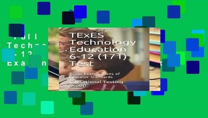 Full Version  TExES Technology Education 6-12 (171) Test: Texas Examinations of Educator