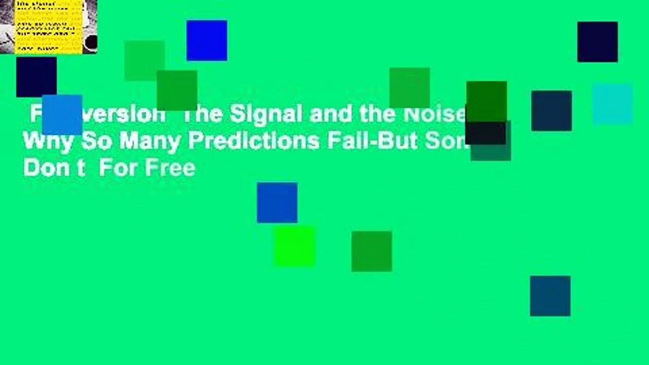 Full version  The Signal and the Noise: Why So Many Predictions Fail-But Some Don t  For Free