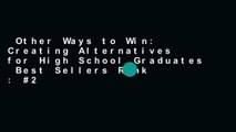 Other Ways to Win: Creating Alternatives for High School Graduates  Best Sellers Rank : #2