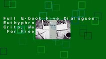 Full E-book Five Dialogues: Euthyphro, Apology, Crito, Meno, Phaedo  For Free