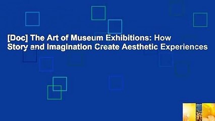[Doc] The Art of Museum Exhibitions: How Story and Imagination Create Aesthetic Experiences