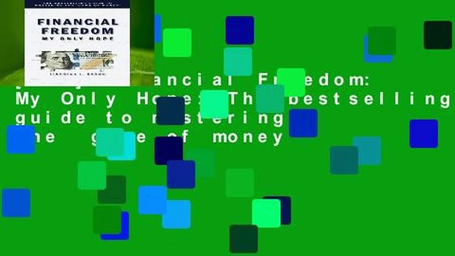 [Doc] Financial Freedom: My Only Hope: The bestselling guide to mastering the game of money