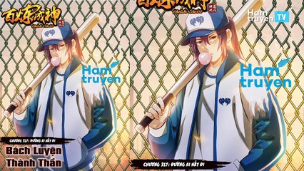 Bách Luyện Thành Thần Chap 317-318
