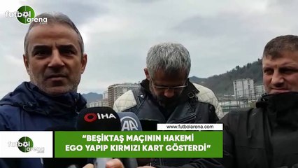 İsmail Kartal: "Beşiktaş maçının hakemi ego yapıp kırmızı kart gösterdi"