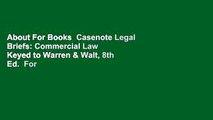 About For Books  Casenote Legal Briefs: Commercial Law Keyed to Warren & Walt, 8th Ed.  For Online