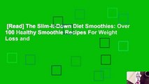 [Read] The Slim-It-Down Diet Smoothies: Over 100 Healthy Smoothie Recipes For Weight Loss and