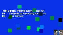 Full E-book  Patents Demystified: An Insider's Guide to Protecting Ideas and Inventions  Review