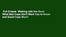 Full E-book  Walking with the Devil: What Bad Cops Don't Want You to Know and Good Cops Won't