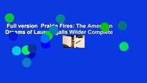 Full version  Prairie Fires: The American Dreams of Laura Ingalls Wilder Complete