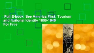 Full E-book  See America First: Tourism and National Identity 1880-1940  For Free