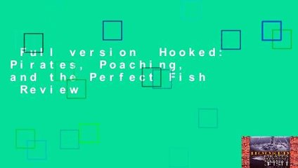 Full version  Hooked: Pirates, Poaching, and the Perfect Fish  Review