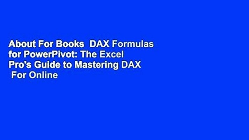 About For Books  DAX Formulas for PowerPivot: The Excel Pro's Guide to Mastering DAX  For Online