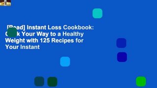 [Read] Instant Loss Cookbook: Cook Your Way to a Healthy Weight with 125 Recipes for Your Instant