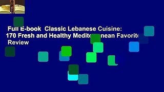 Full E-book  Classic Lebanese Cuisine: 170 Fresh and Healthy Mediterranean Favorites  Review