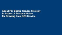 About For Books  Service Strategy in Action: A Practical Guide for Growing Your B2B Service and