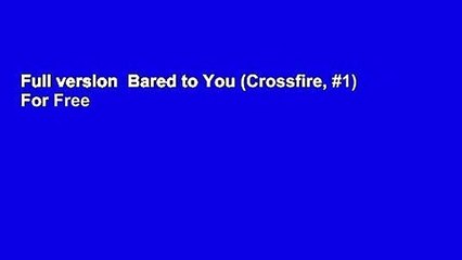 Full version  Bared to You (Crossfire, #1)  For Free