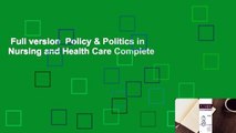 Full version  Policy & Politics in Nursing and Health Care Complete