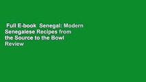 Full E-book  Senegal: Modern Senegalese Recipes from the Source to the Bowl  Review