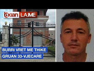 Burri vret me thike gruan 33-vjecare