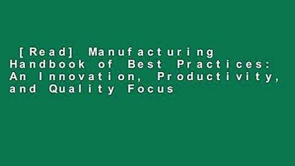 [Read] Manufacturing Handbook of Best Practices: An Innovation, Productivity, and Quality Focus