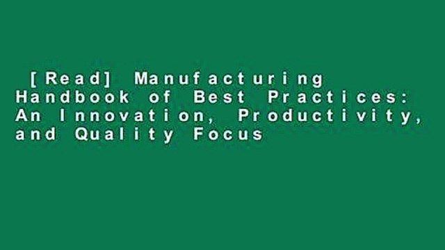[Read] Manufacturing Handbook of Best Practices: An Innovation, Productivity, and Quality Focus
