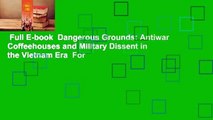Full E-book  Dangerous Grounds: Antiwar Coffeehouses and Military Dissent in the Vietnam Era  For