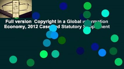 Full version  Copyright in a Global Information Economy, 2012 Case and Statutory Supplement