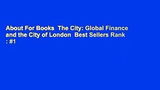 About For Books  The City: Global Finance and the City of London  Best Sellers Rank : #1