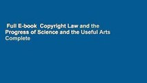 Full E-book  Copyright Law and the Progress of Science and the Useful Arts Complete