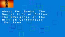 About For Books  The Social Life of Coffee: The Emergence of the British Coffeehouse  For Free