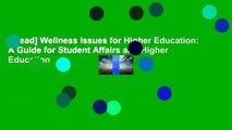 [Read] Wellness Issues for Higher Education: A Guide for Student Affairs and Higher Education