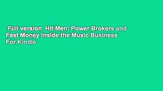Full version  Hit Men: Power Brokers and Fast Money Inside the Music Business  For Kindle
