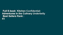 Full E-book  Kitchen Confidential: Adventures in the Culinary Underbelly  Best Sellers Rank : #3