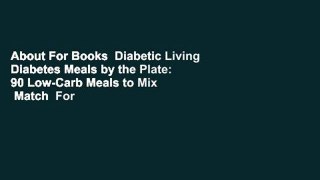 About For Books  Diabetic Living Diabetes Meals by the Plate: 90 Low-Carb Meals to Mix  Match  For