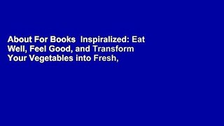 About For Books  Inspiralized: Eat Well, Feel Good, and Transform Your Vegetables into Fresh,
