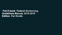Full E-book  Federal Sentencing Guidelines Manual; 2018-2019 Edition  For Kindle