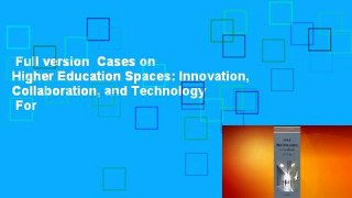 Full version  Cases on Higher Education Spaces: Innovation, Collaboration, and Technology  For