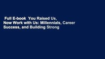 Full E-book  You Raised Us, Now Work with Us: Millennials, Career Success, and Building Strong