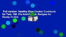 Full version  Healthy Slow Cooker Cookbook for Two: 100 -Fix-And-Forget- Recipes for Ready-To-Eat