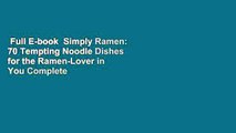 Full E-book  Simply Ramen: 70 Tempting Noodle Dishes for the Ramen-Lover in You Complete