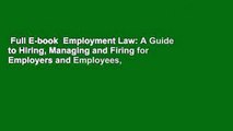 Full E-book  Employment Law: A Guide to Hiring, Managing and Firing for Employers and Employees,