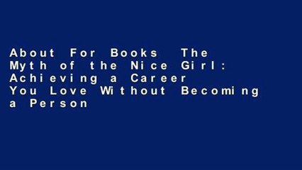 About For Books  The Myth of the Nice Girl: Achieving a Career You Love Without Becoming a Person