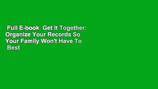 Full E-book  Get It Together: Organize Your Records So Your Family Won't Have To  Best Sellers