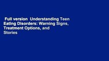 Full version  Understanding Teen Eating Disorders: Warning Signs, Treatment Options, and Stories