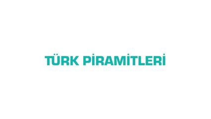 TÜRK PİRAMİTLERİ