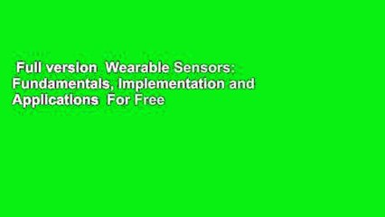 Full version  Wearable Sensors: Fundamentals, Implementation and Applications  For Free