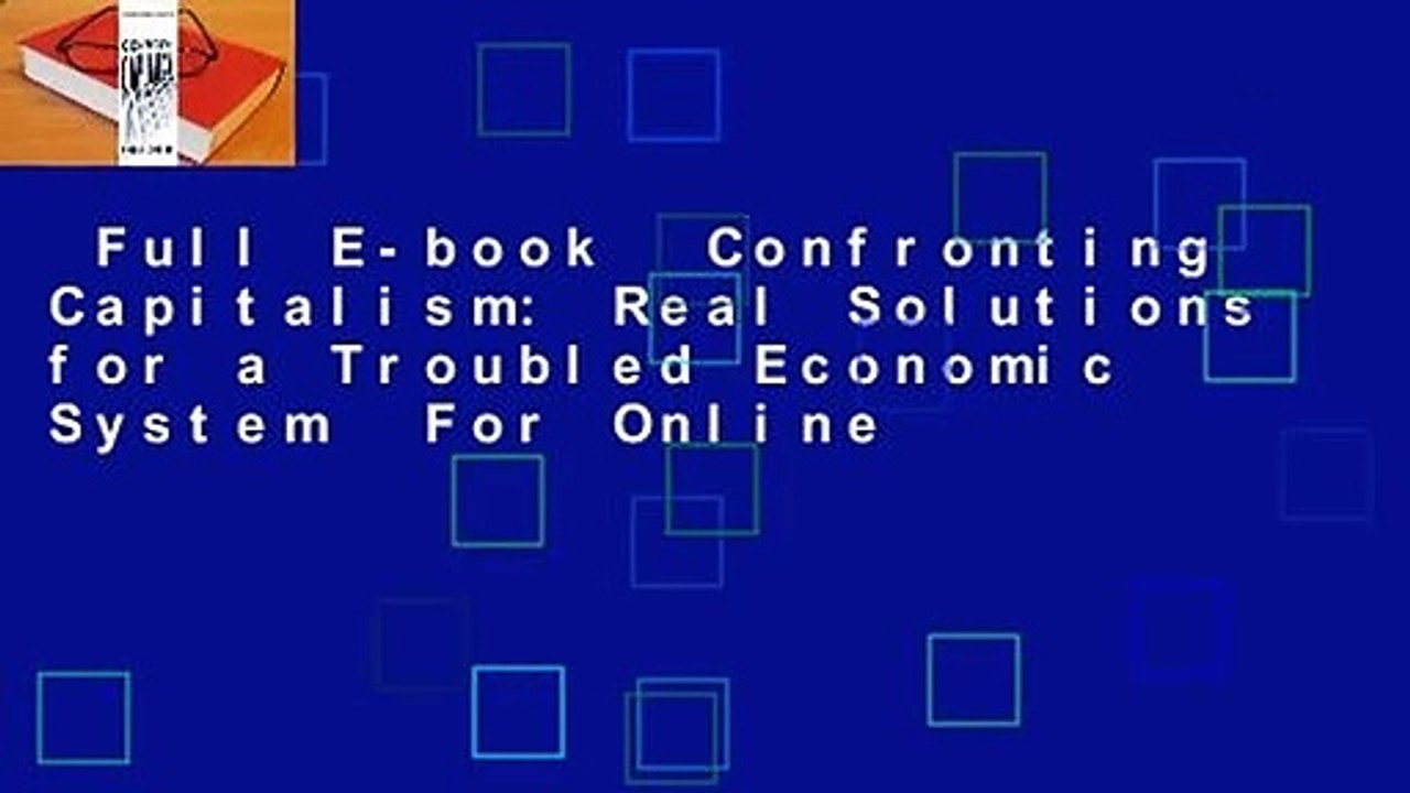 Full E-book  Confronting Capitalism: Real Solutions for a Troubled Economic System  For Online