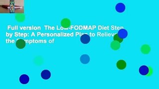Full version  The Low-FODMAP Diet Step by Step: A Personalized Plan to Relieve the Symptoms of