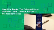 About For Books  The Collected Short Stories of Louis L'Amour, Volume 2: The Frontier Stories