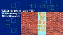 About For Books  Make Your Home Among Strangers: A Novel Complete